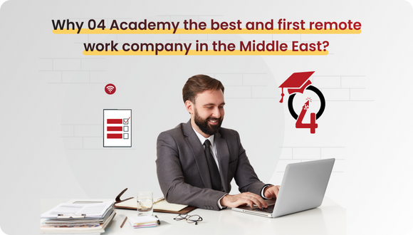 Why 04 academy the best and first remote work company in the Middle East?