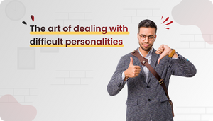 The art of dealing with difficult personalities