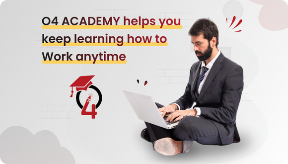 O4 ACADEMY helps you keep learning how to Work anytime